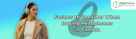 Factors to Consider When Buying Headphones in Canada