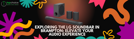 Exploring the LG Soundbar in Brampton: Elevate Your Audio Experience