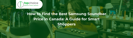 How to Find the Best Samsung Soundbar Price in Canada: A Guide for Smart Shoppers