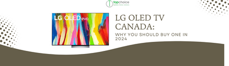 LG OLED TV Canada: Why You Should Buy One in 2024