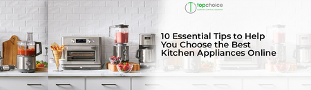 10 Essential Tips to Help You Choose the Best Kitchen Appliances Online