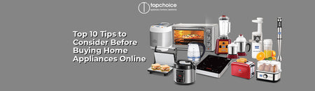 Top 10 Tips to Consider Before Buying Home Appliances Online