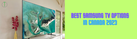 Best Samsung TV Options in Canada 2023