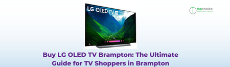 Buy LG OLED TV Brampton: The Ultimate Guide for TV Shoppers in Brampton