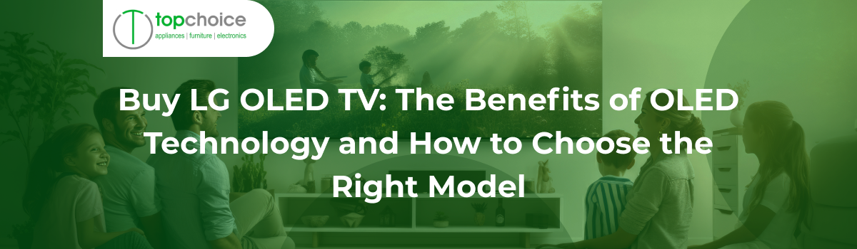 Buy LG OLED TV: The Benefits of OLED Technology and How to Choose the Right Model