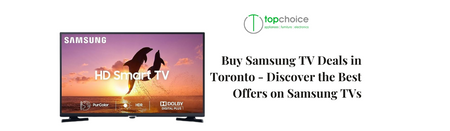 Buy Samsung TV Deals in Toronto: Discover the Best Offers on Samsung TVs