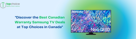 "Discover the Best Canadian Warranty Samsung TV Deals at Top Choices in Canada"