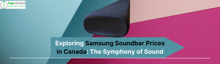 Exploring Samsung Soundbar Prices in Canada: The Symphony of Sound