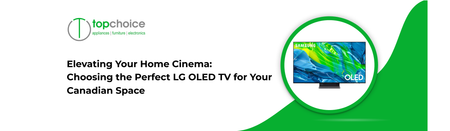 Elevating Your Home Cinema: Choosing the Perfect LG OLED TV for Your Canadian Space
