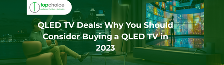 QLED TV Deals: Why You Should Consider Buying a QLED TV in 2023