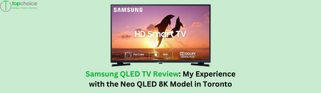 Samsung QLED TV Review: My Experience with the Neo QLED 8K Model in Toronto