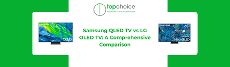 Samsung QLED TV vs LG OLED TV: A Comprehensive Comparison