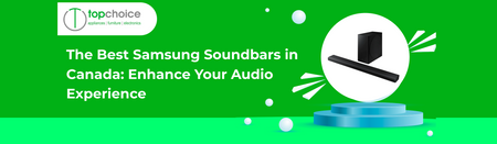 The Best Samsung Soundbars in Canada: Enhance Your Audio Experience