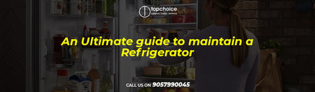 An Ultimate Guide to maintain a Refrigerator