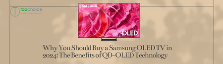 Why You Should Buy a Samsung OLED TV in 2024: The Benefits of QD-OLED Technology